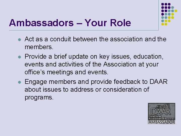 Ambassadors – Your Role l l l Act as a conduit between the association