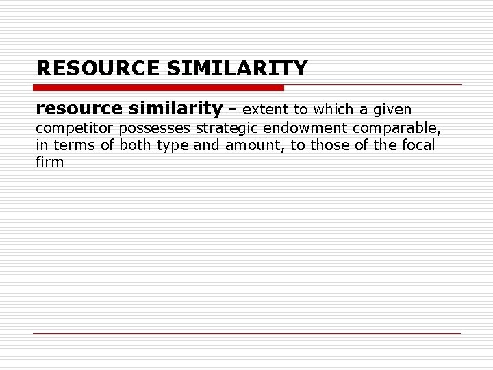 RESOURCE SIMILARITY resource similarity - extent to which a given competitor possesses strategic endowment