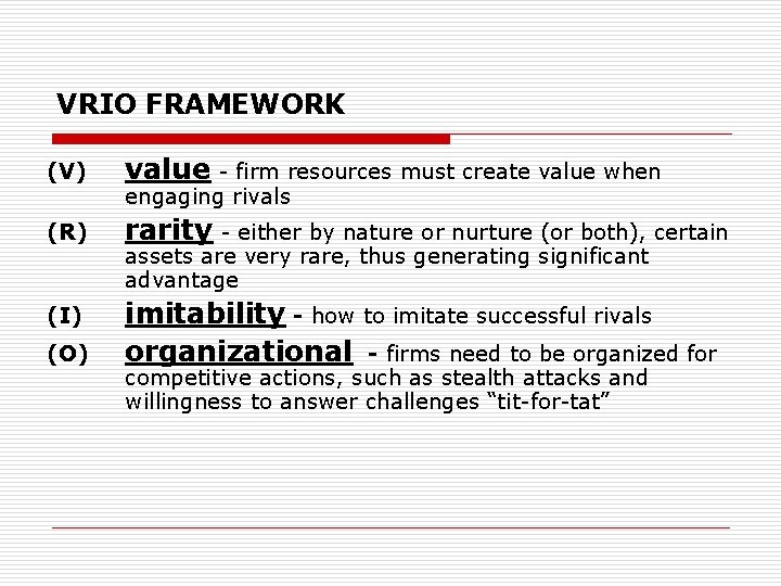 VRIO FRAMEWORK (V) value - firm resources must create value when (R) rarity -