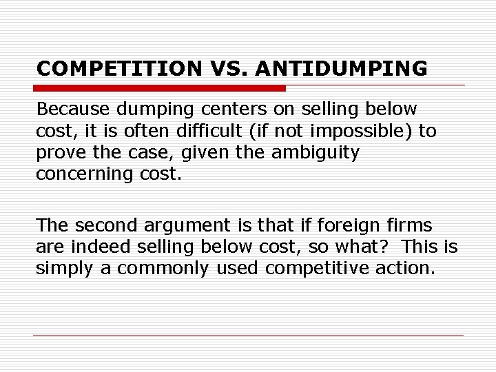 COMPETITION VS. ANTIDUMPING Because dumping centers on selling below cost, it is often difficult