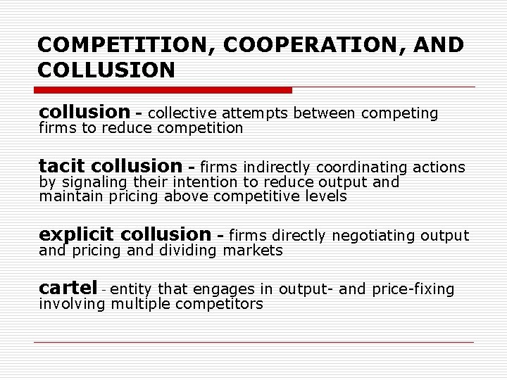 COMPETITION, COOPERATION, AND COLLUSION collusion - collective attempts between competing firms to reduce competition
