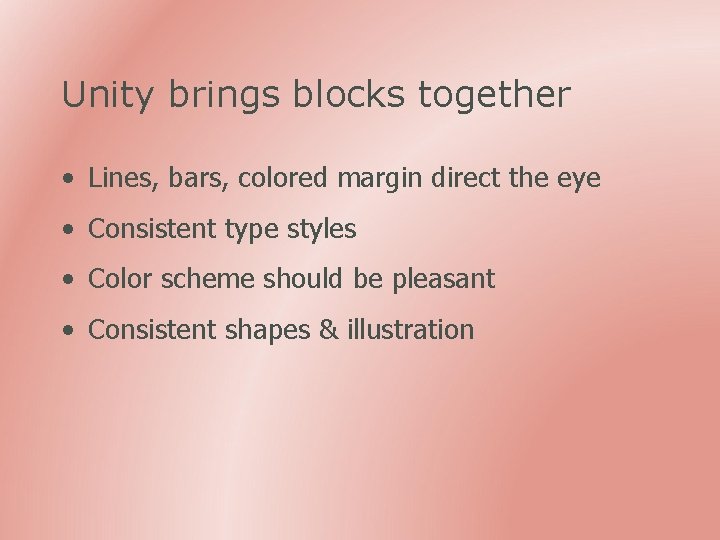 Unity brings blocks together • Lines, bars, colored margin direct the eye • Consistent