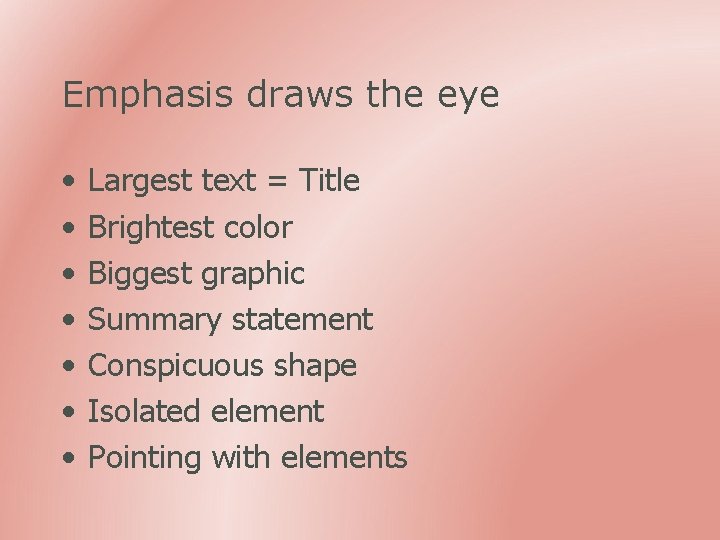 Emphasis draws the eye • • Largest text = Title Brightest color Biggest graphic