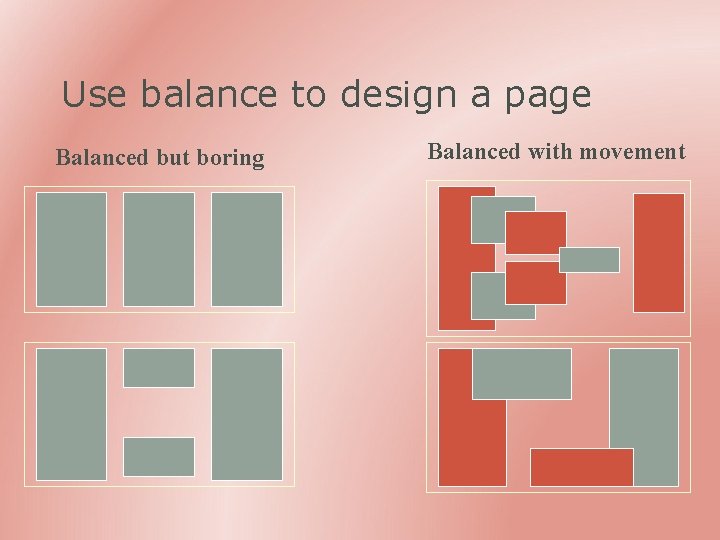 Use balance to design a page Balanced but boring Balanced with movement 