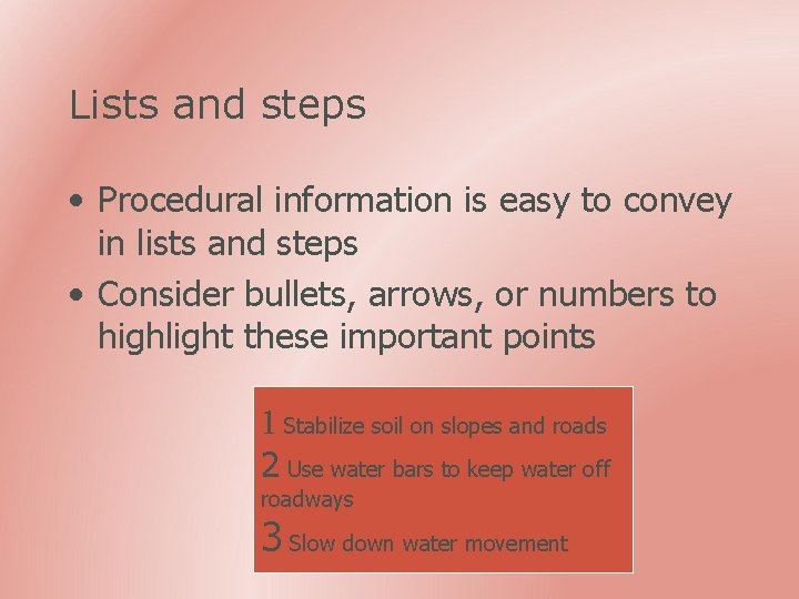 Lists and steps • Procedural information is easy to convey in lists and steps