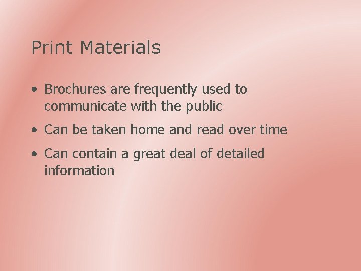 Print Materials • Brochures are frequently used to communicate with the public • Can