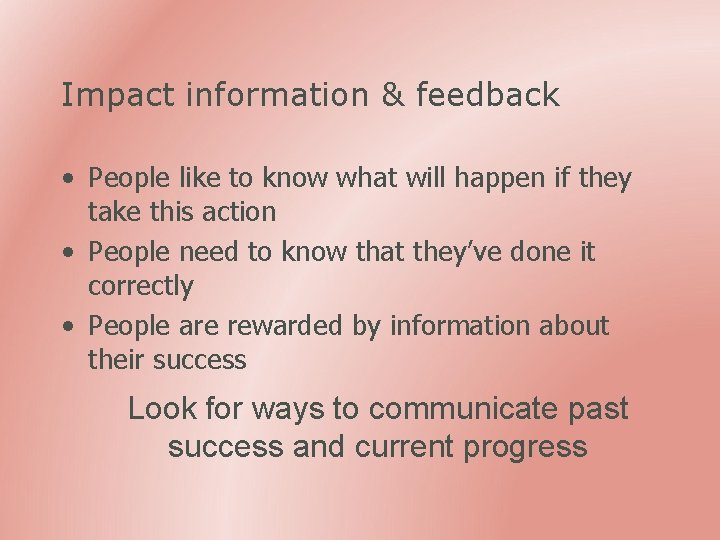 Impact information & feedback • People like to know what will happen if they