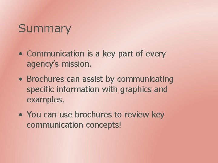 Summary • Communication is a key part of every agency’s mission. • Brochures can