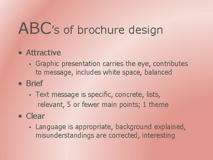 ABC’s of brochure design • Attractive § Graphic presentation carries the eye, contributes to