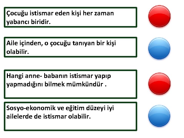 Çocuğu istismar eden kişi her zaman yabancı biridir. Aile içinden, o çocuğu tanıyan bir