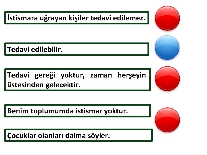 İstismara uğrayan kişiler tedavi edilemez. Tedavi edilebilir. Tedavi gereği yoktur, zaman herşeyin üstesinden gelecektir.