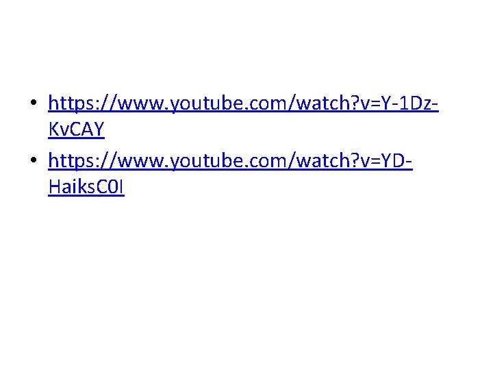  • https: //www. youtube. com/watch? v=Y-1 Dz. Kv. CAY • https: //www. youtube.