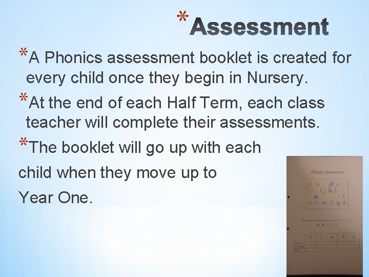 * *A Phonics assessment booklet is created for every child once they begin in