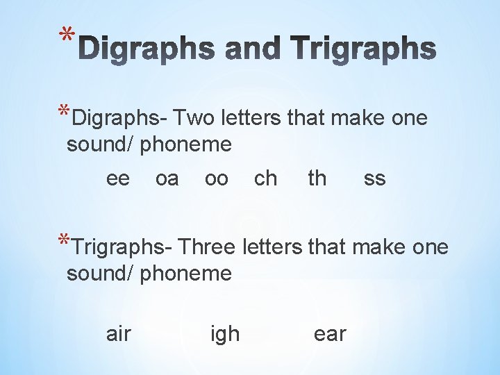 * *Digraphs- Two letters that make one sound/ phoneme ee oa oo ch th