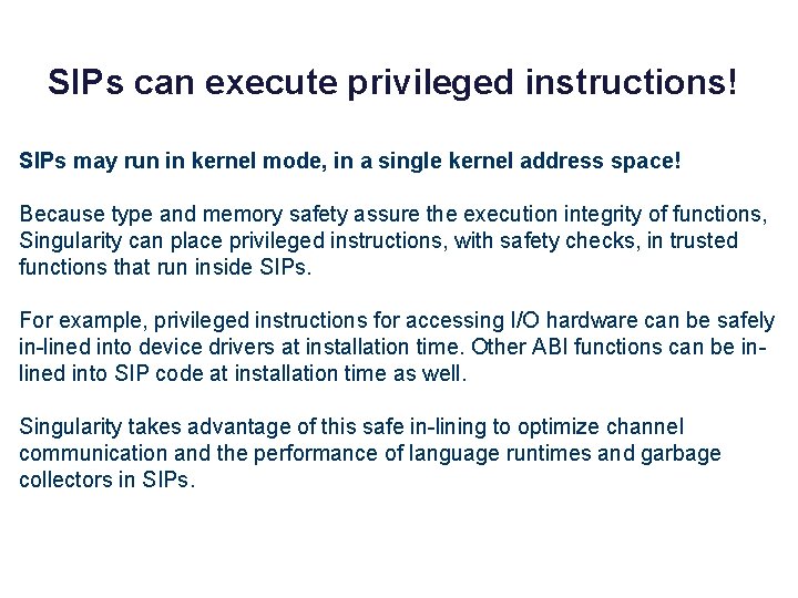 SIPs can execute privileged instructions! SIPs may run in kernel mode, in a single