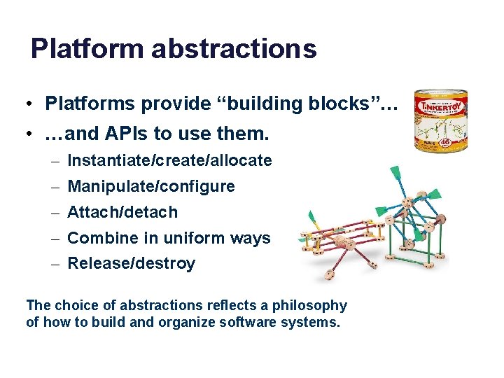 Platform abstractions • Platforms provide “building blocks”… • …and APIs to use them. –