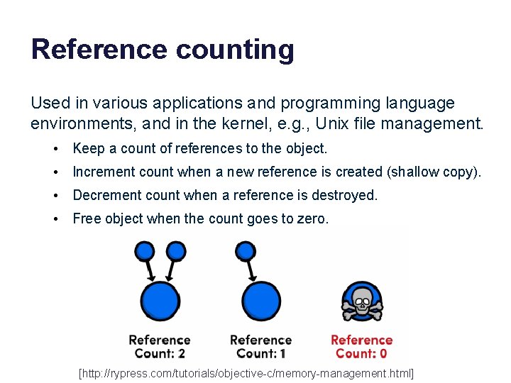 Reference counting Used in various applications and programming language environments, and in the kernel,