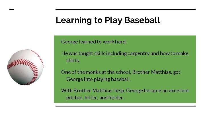 Learning to Play Baseball George learned to work hard. He was taught skills including