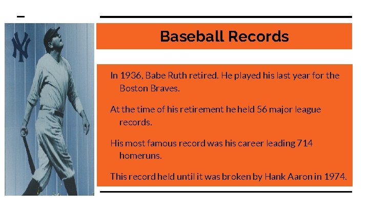 Baseball Records In 1936, Babe Ruth retired. He played his last year for the