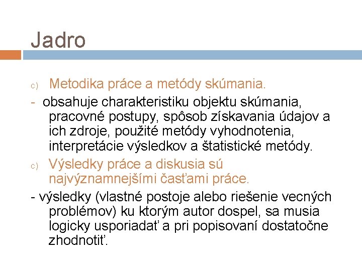 Jadro Metodika práce a metódy skúmania. - obsahuje charakteristiku objektu skúmania, pracovné postupy, spôsob