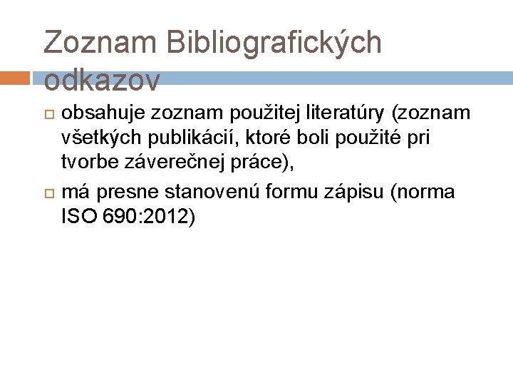 Zoznam Bibliografických odkazov obsahuje zoznam použitej literatúry (zoznam všetkých publikácií, ktoré boli použité pri