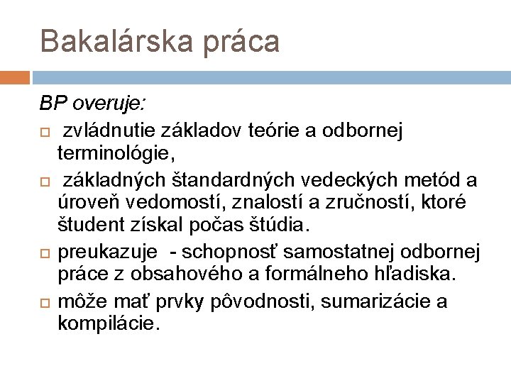 Bakalárska práca BP overuje: zvládnutie základov teórie a odbornej terminológie, základných štandardných vedeckých metód