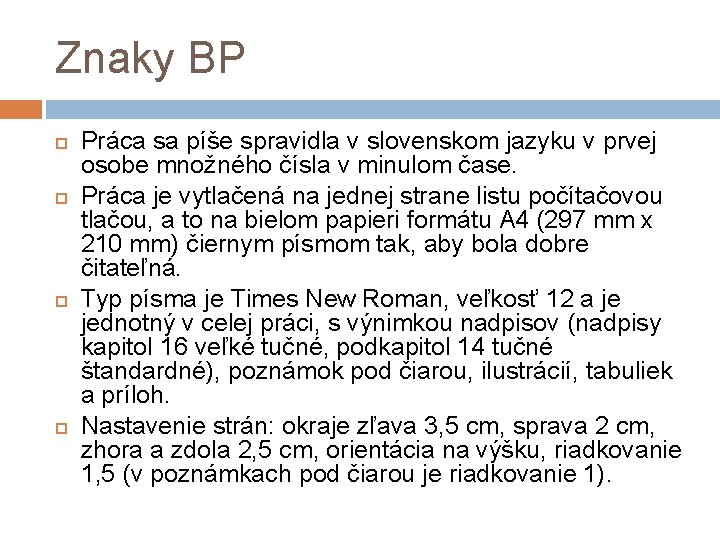 Znaky BP Práca sa píše spravidla v slovenskom jazyku v prvej osobe množného čísla