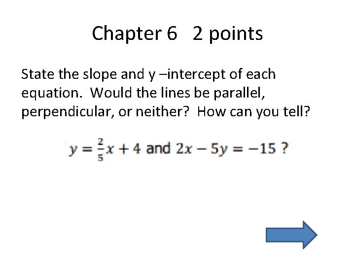 Chapter 6 2 points State the slope and y –intercept of each equation. Would