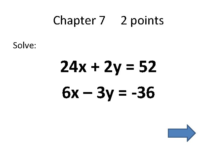 Chapter 7 2 points Solve: 24 x + 2 y = 52 6 x