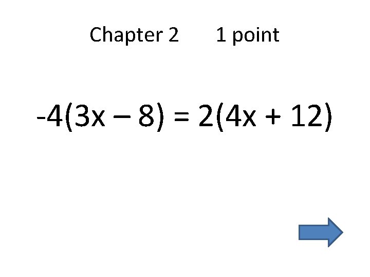 Chapter 2 1 point -4(3 x – 8) = 2(4 x + 12) 
