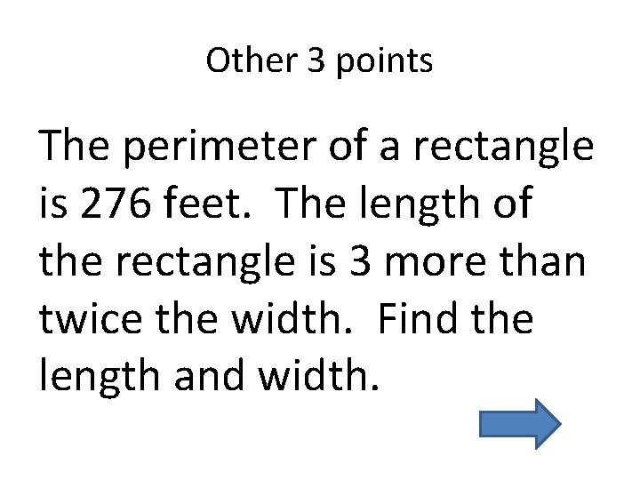 Other 3 points The perimeter of a rectangle is 276 feet. The length of