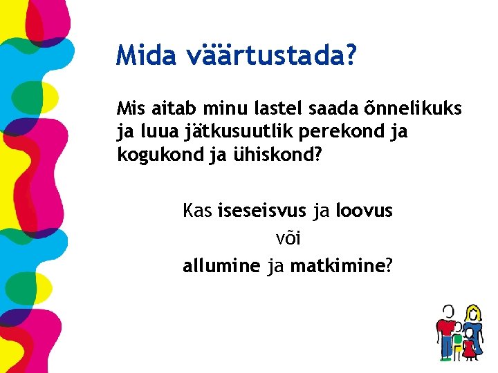 Mida väärtustada? Mis aitab minu lastel saada õnnelikuks ja luua jätkusuutlik perekond ja kogukond