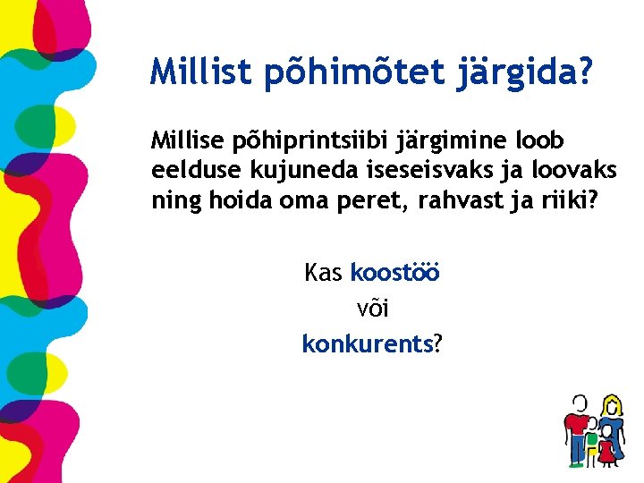 Millist põhimõtet järgida? Millise põhiprintsiibi järgimine loob eelduse kujuneda iseseisvaks ja loovaks ning hoida