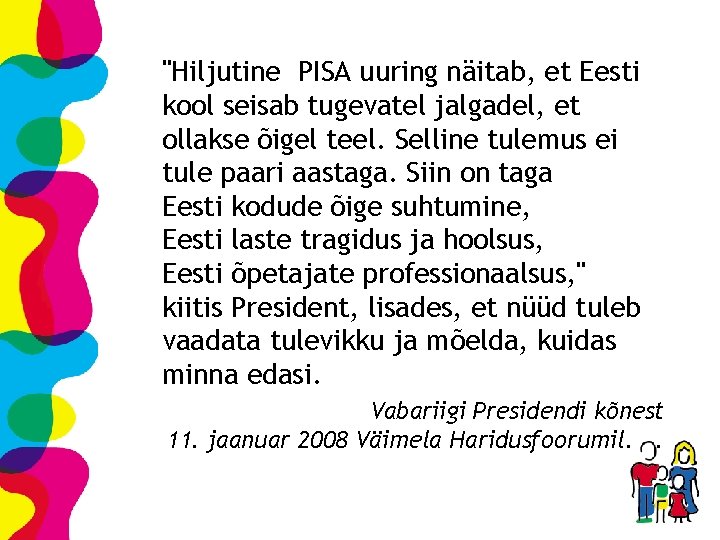 "Hiljutine PISA uuring näitab, et Eesti kool seisab tugevatel jalgadel, et ollakse õigel teel.