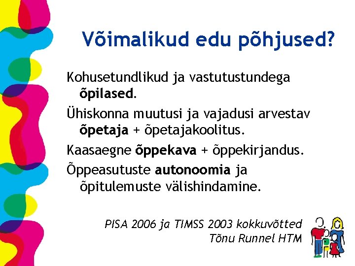 Võimalikud edu põhjused? Kohusetundlikud ja vastutustundega õpilased. Ühiskonna muutusi ja vajadusi arvestav õpetaja +