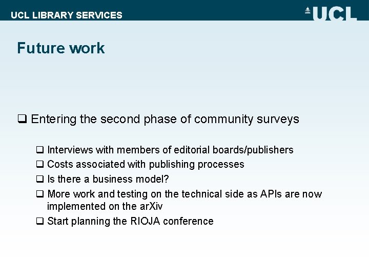 UCL LIBRARY SERVICES Future work q Entering the second phase of community surveys q