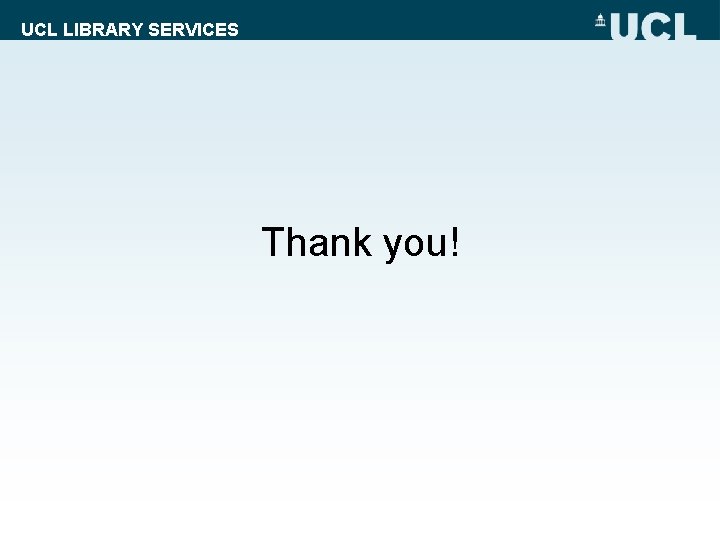 UCL LIBRARY SERVICES Thank you! 