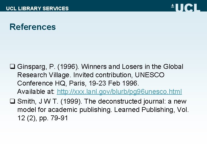 UCL LIBRARY SERVICES References q Ginsparg, P. (1996). Winners and Losers in the Global