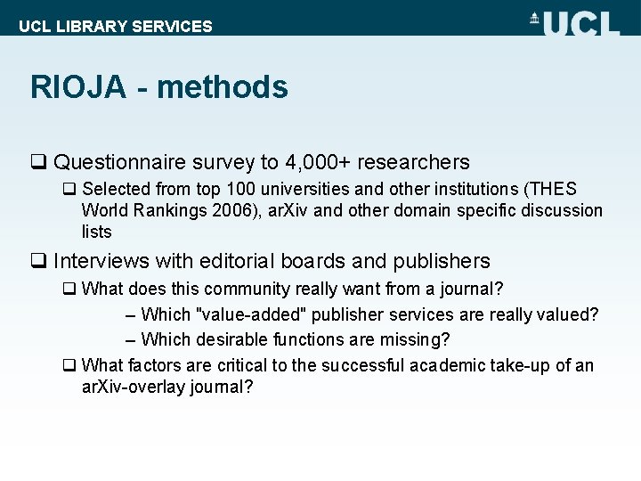 UCL LIBRARY SERVICES RIOJA - methods q Questionnaire survey to 4, 000+ researchers q