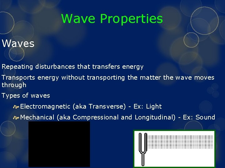 Wave Properties Waves Repeating disturbances that transfers energy Transports energy without transporting the matter