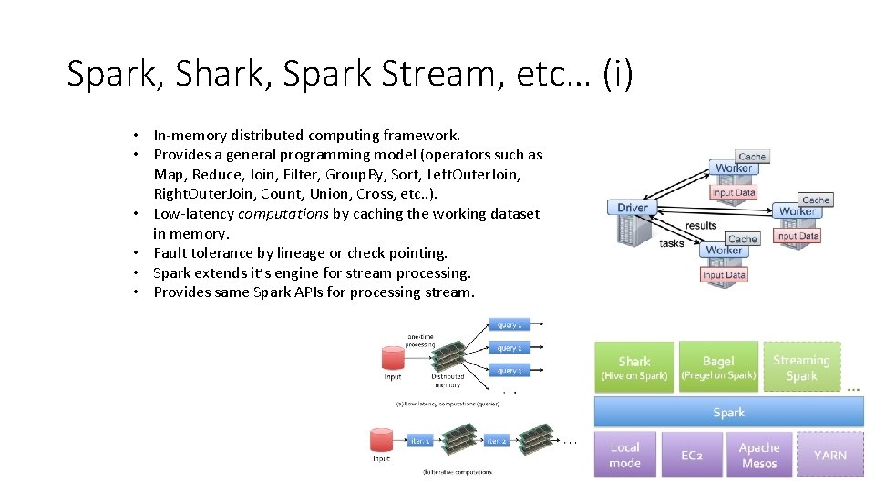 Spark, Shark, Spark Stream, etc… (i) • In-memory distributed computing framework. • Provides a