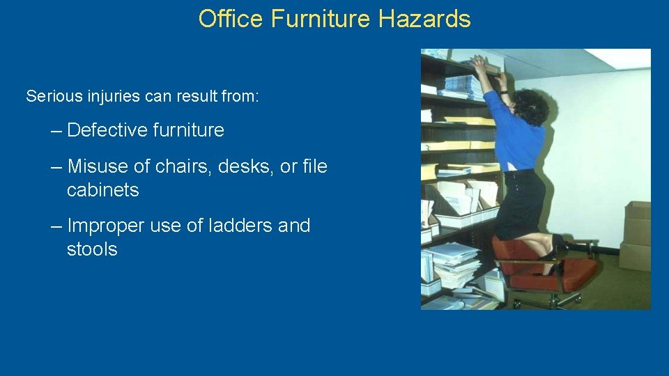 Office Furniture Hazards Serious injuries can result from: – Defective furniture – Misuse of