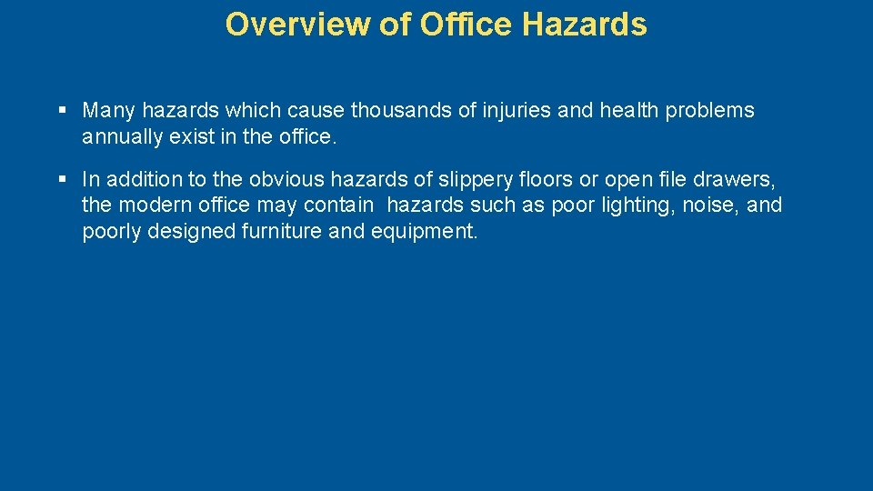 Overview of Office Hazards § Many hazards which cause thousands of injuries and health