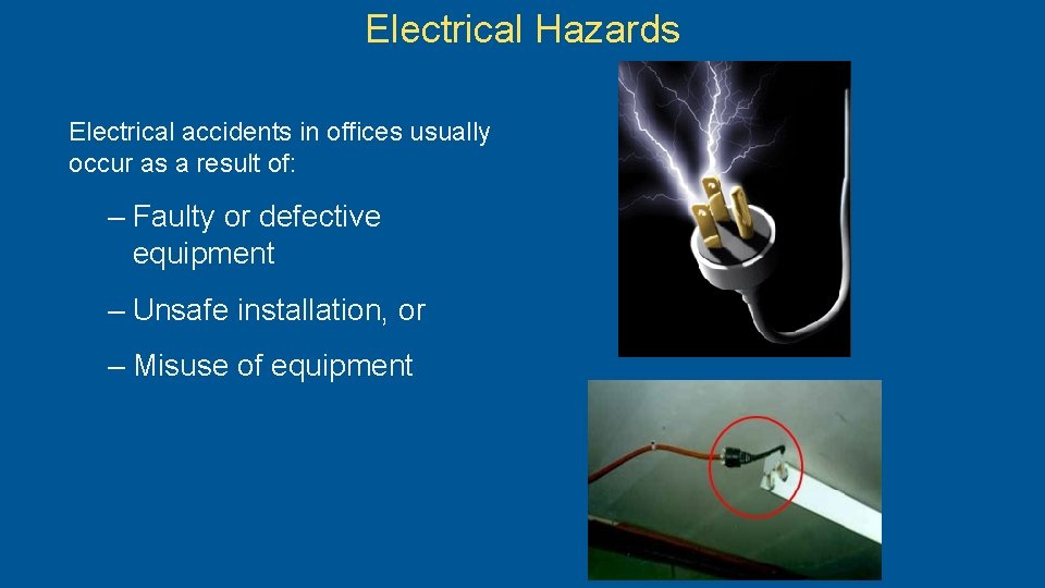 Electrical Hazards Electrical accidents in offices usually occur as a result of: – Faulty