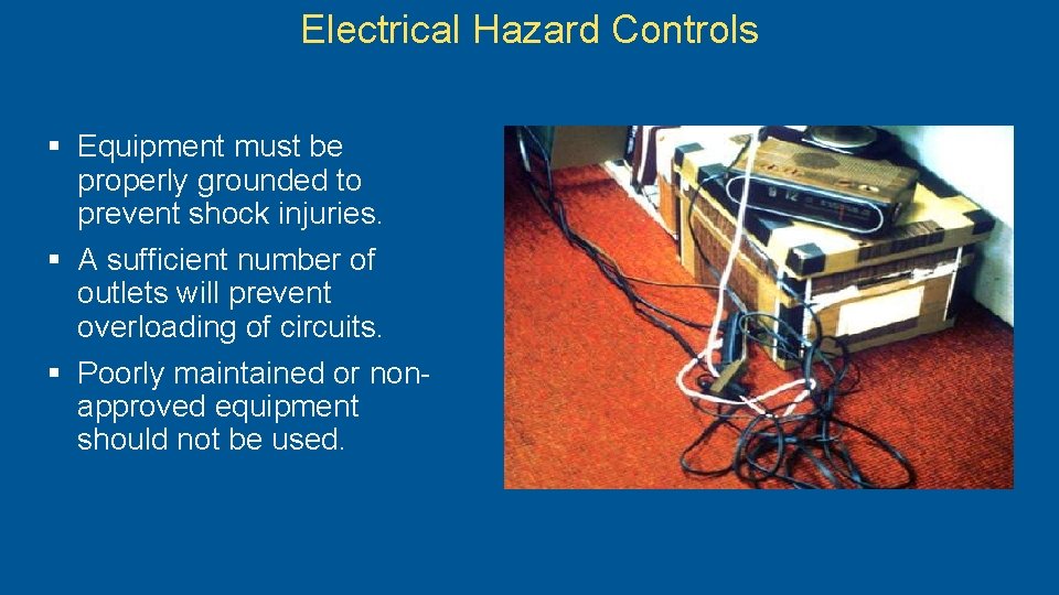 Electrical Hazard Controls § Equipment must be properly grounded to prevent shock injuries. §