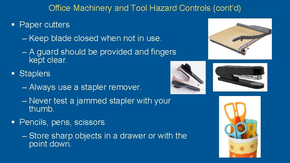 Office Machinery and Tool Hazard Controls (cont’d) § Paper cutters – Keep blade closed