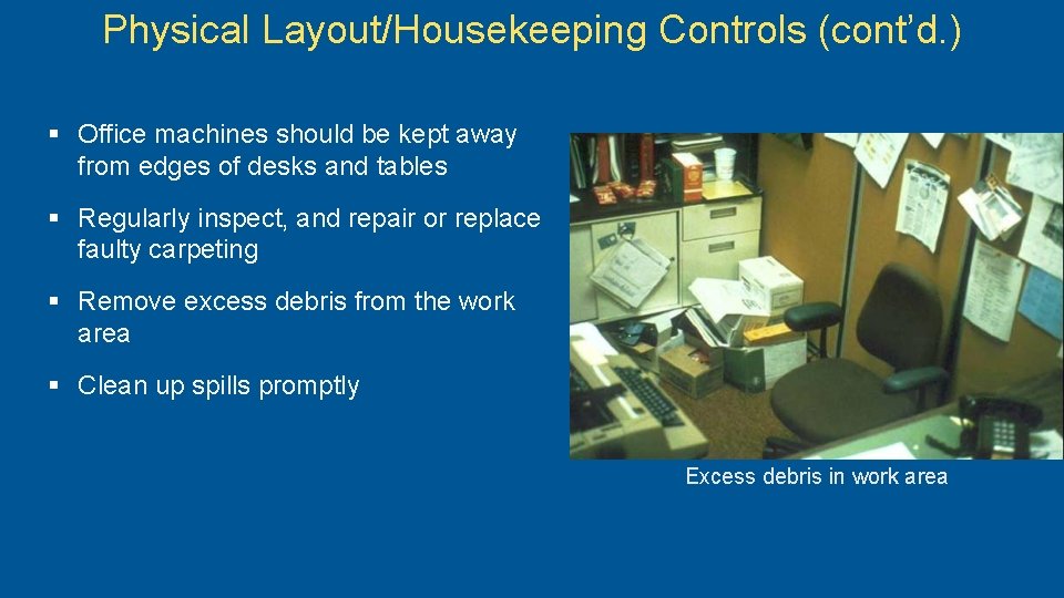 Physical Layout/Housekeeping Controls (cont’d. ) § Office machines should be kept away from edges
