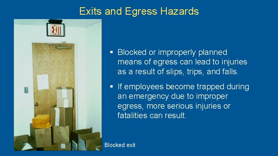 Exits and Egress Hazards § Blocked or improperly planned means of egress can lead