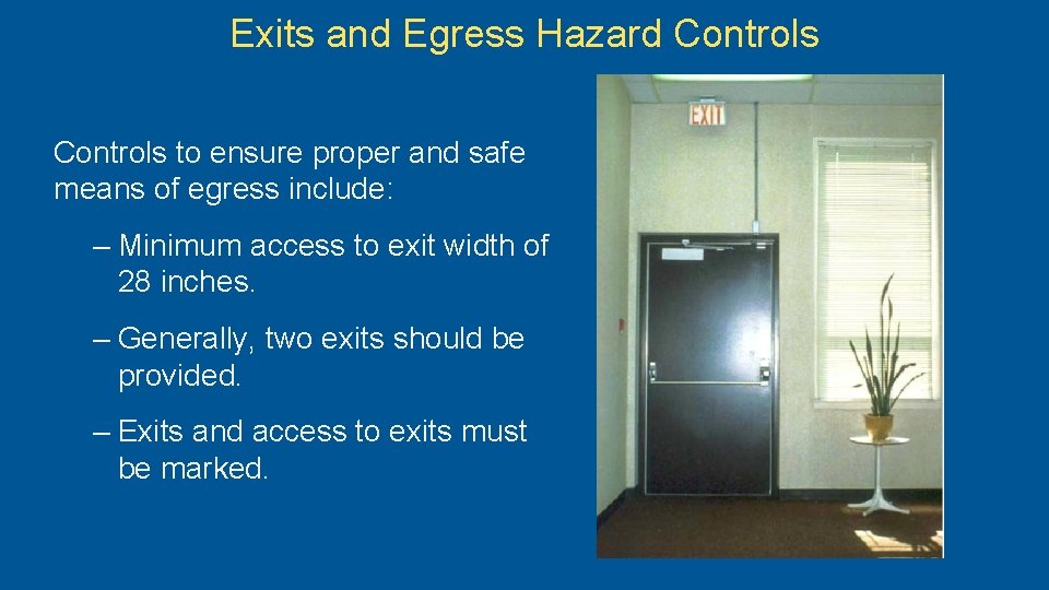 Exits and Egress Hazard Controls to ensure proper and safe means of egress include:
