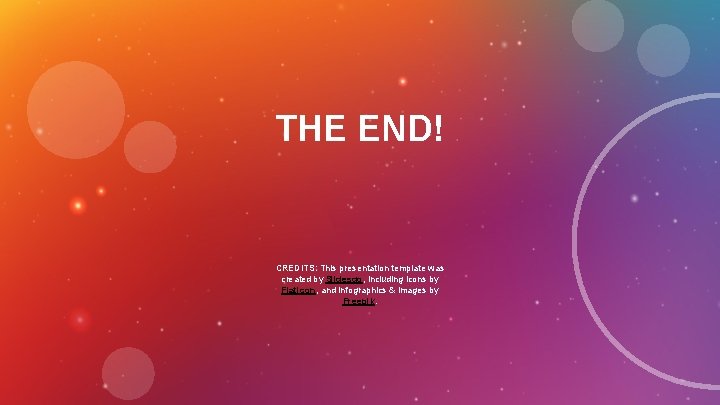 THE END! CREDITS: This presentation template was created by Slidesgo, including icons by Flaticon,